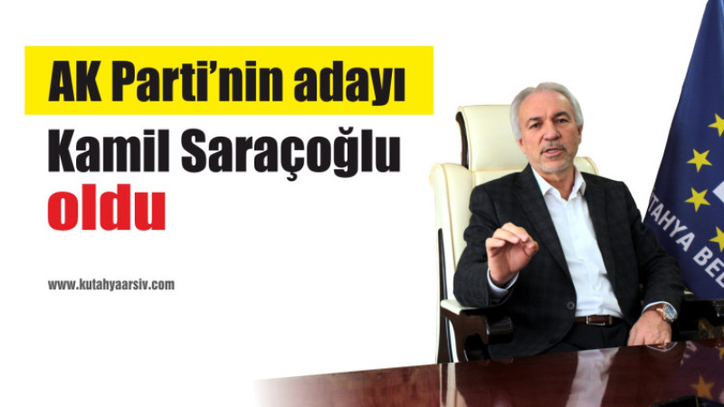 AK Parti’nin Kütahya Belediye Başkan Adayı Kamil Saraçoğlu oldu